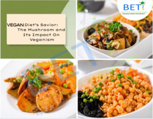 A Vegan Diet’s Savior: The Mushroom and Its Impact On Veganism